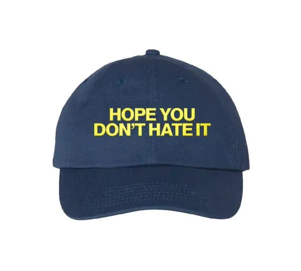 Hope You Don’t Hate It Hat